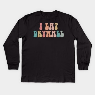I Eat Drywall , Drywaller, funny Mechanic, Drywaller, Drywallogist,  Drywall, Kids Long Sleeve T-Shirt